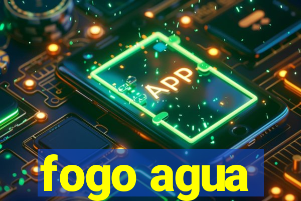 fogo agua